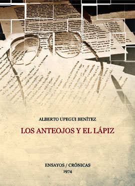 “Los anteojos y el lápiz” (ensayos / crónicas) de Alberto Upegui Benítez